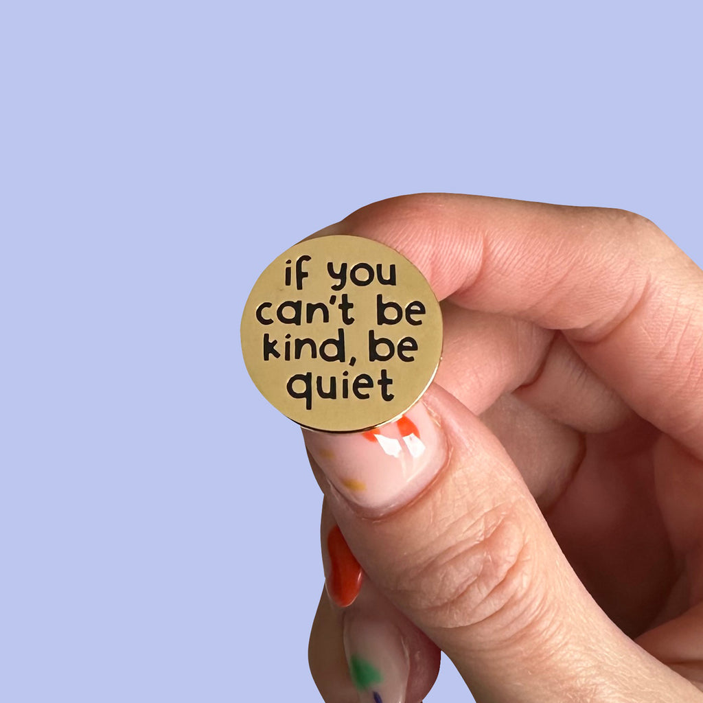 Be kind or be quiet golden enamel pin, kindness is cool