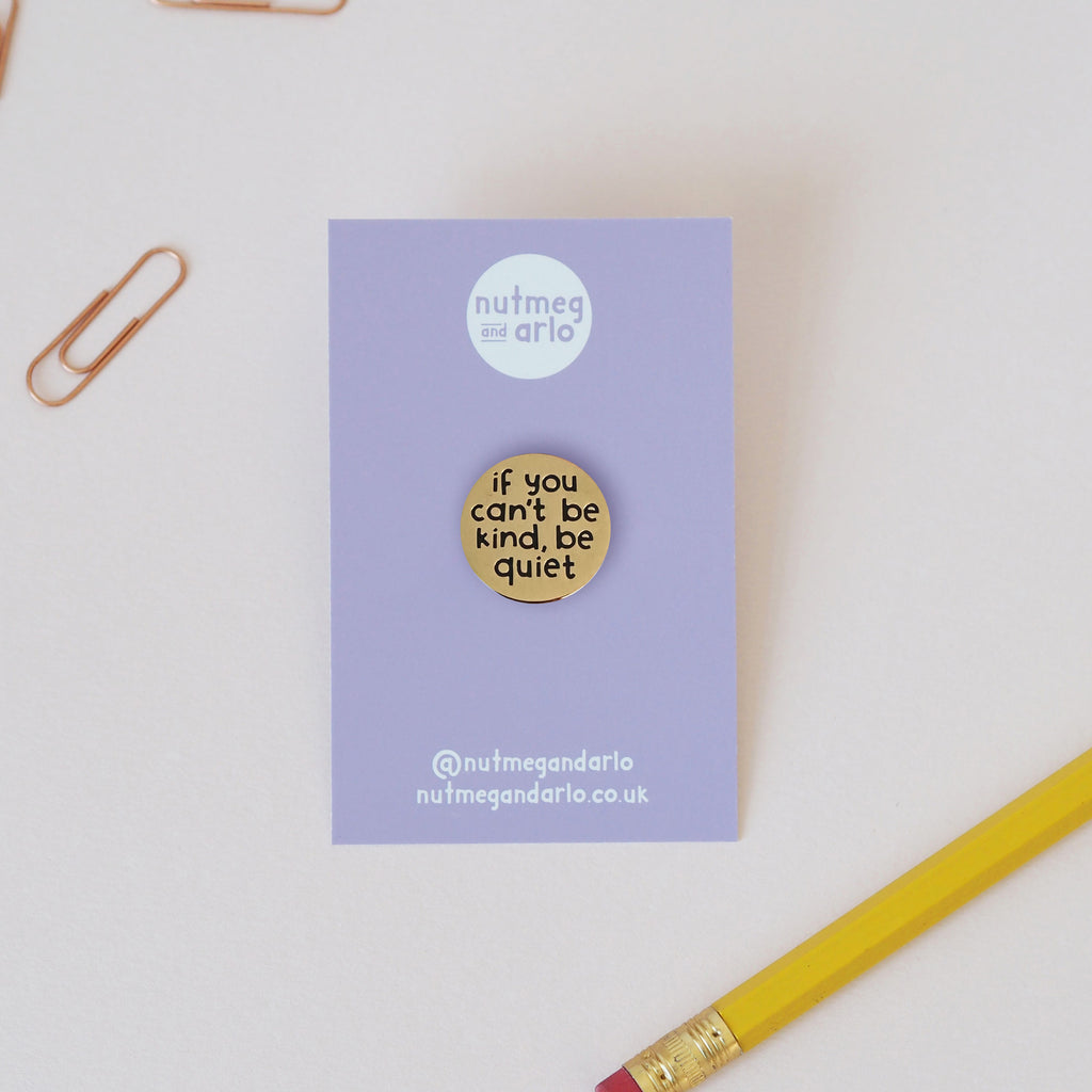 Be kind or be quiet golden enamel pin, kindness is cool