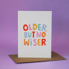 Older but No Wiser Funny Card - Birthday Greeting card - Nutmeg and Arlo