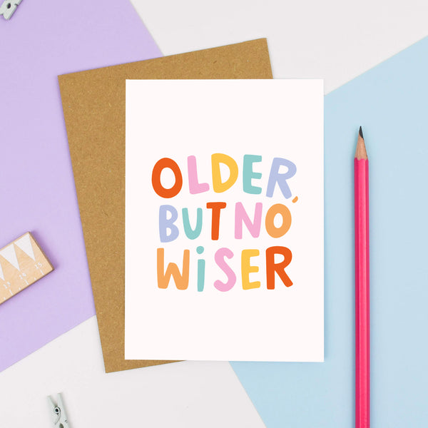 Older but No Wiser Funny Card - Birthday Greeting card - Nutmeg and Arlo