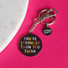 Stronger Than You Think Keychain - Nutmeg and Arlo