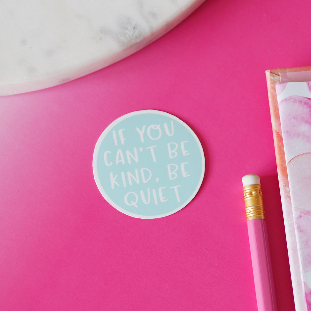 If You Can't be Kind, Be Quiet Vinyl Sticker - Nutmeg and Arlo